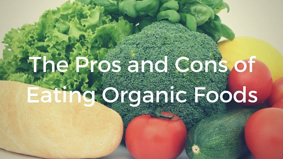 The Pros and Cons of Eating Organic Foods - Grill Armor Gloves